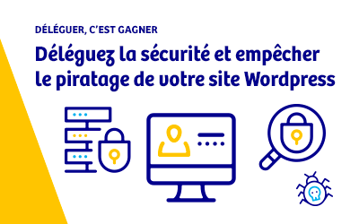 Agence digitale – Déléguez la sécurité et empêcher le piratage de votre site WordPress